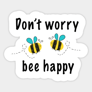 Don't worry bee happy Sticker